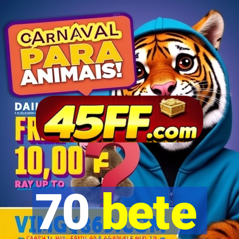 70 bete